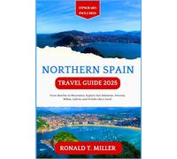 Northern Spain Travel Guide 2025: From Beaches to Mountains: Explore San Sebastian, Asturias, Bilbao, Galicia, and Oviedo Like a Local. (Tourists Adventure Guidebook Series)