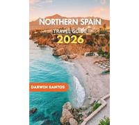 NORTHERN SPAIN Travel Guide 2026: Discover the Magic of Northern Spain: Stunning Coastlines, Vibrant Cities, and Authentic Local Experiences in the season