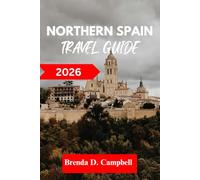 Northern Spain TRAVEL GUIDE 2026: Experience an unforgettable journey, top attractions, cultural highlights, essential information for exploring Zarautz, Bilbao, and more like a native