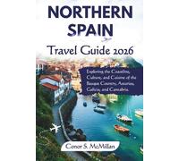 Northern Spain Travel Guide 2026: Exploring the Coastline, Culture, and Cuisine of the Basque Country, Asturias, Galicia, and Cantabria.