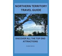 Northern Territory Travel Guide: Discover All The Top End Attractions
