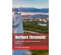 Northern Thresholds: Geopolitics, Memory, and Urban Survival in Arctic Murmansk (Gateways of the North: Russia’s Ports)