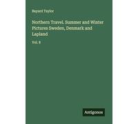 Northern Travel. Summer and Winter Pictures Sweden, Denmark and Lapland: Vol. 8