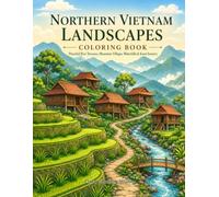 Northern Vietnam Landscapes Coloring Book: Peaceful Rice Terraces, Mountain Villages, Waterfalls & Karst Scenery