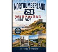 Northumberland 250 Road Trip and Travel Guide 2026: Scenic Coastal Drives, Castles, Market Towns, National Parks, Hidden Villages and Smart Travel Tips