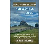 NORTHUMBERLAND REISEFÜHRER 2026: Erkundung von Burgen, dem Hadrianswall, historischen Dörfern und Englands nördlicher Grenze