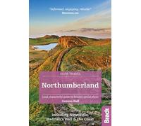 Northumberland (Slow Travel): including Newcastle, Hadrian's Wall and the Coast Local, characterful guides to Britain's Special Places (Bradt Travel Guides (Slow Travel series)) [Idioma Inglés]
