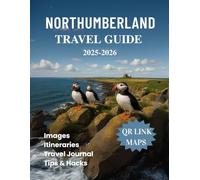 Northumberland Travel Guide 2025 2026: Discover Majestic Castles Coastal Trails and the Best Walks in Northern England