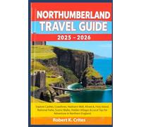 Northumberland Travel Guide 2025-2026: Explore Castles, Coastlines, Hadrian’s Wall, Alnwick, Holy Island, National Parks, Scenic Walks, Hidden ... in Northern England (EasyTravel Guides)
