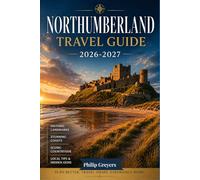 Northumberland Travel Guide 2026-2027: Plan Better, Travel Smart, Experience More