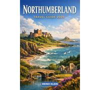 Northumberland Travel Guide 2026: Castles, Coastlines, Dark Skies & Untamed Landscapes. A Smarter Northumberland Travel Guide for 2026
