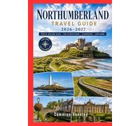 Northumberland Travel Guide: Uncover Majestic Castles, Dramatic Coastlines, Secluded Villages, and Historic Roman Routes in England's Untamed Northeast (Hensley Travel Series)
