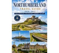 Northumberland Travel Guide: Uncover Majestic Castles, Dramatic Coastlines, Secluded Villages, and Historic Roman Routes in England's Untamed Northeast (Hensley Travel Series)