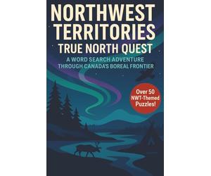 Northwest Territories Word Search: A Puzzle Book about the NWT's Northern Lights, Wildlife, Landscapes, Culture and More