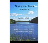 Northwoods Cabin Companion: Wildlife facts and stories for those inclement days at the cabin