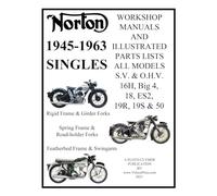 NORTON 1945-1963 SINGLE CYLINDER S.V. & O.H.V. 16H, Big 4, 18, ES2, 19R, 19S, & 50 WORKSHOP MANUALS & ILLUSTRATED PARTS LISTS