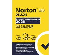 NORTON 360 DELUXE BENUTZERHANDBUCH 2026 FÜR ANFÄNGE: Schritt-für-Schritt-Schutz für Geräte, Netzwerk und Identität