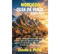 NORUEGA GUÍA DE VIAJE 2026-2027: De Oslo al Círculo Polar Ártico: fiordos, pueblos costeros, trenes panorámicos, islas Lofoten, sol de medianoche y planificación práctica para cada estación