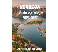 NORUEGA Guía de viaje 2026-2027: La guía verde del sol de medianoche, los valles glaciares y las fronteras sostenibles