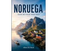 NORUEGA GUÍA DE VIAJE 2026-2027: Planifica cruceros por los fiordos, persigue las auroras boreales y explora Oslo, Bergen y Lofoten como un lugareño