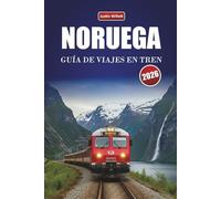 NORUEGA GUÍA DE VIAJES EN TREN 2026: Descubre viajes panorámicos en tren, rutas regionales, paisajes nórdicos y consejos prácticos por toda Escandinavia