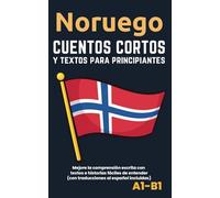 Noruego - Cuentos y textos para principiantes: Mejore sus conocimientos lingüísticos con textos e historias fáciles de entender - traducciones al español incluidas