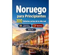 Noruego para Principiantes A1: 100 historias cortas de la vida real: Mejora tu comprensión y expresión escrita con situaciones bilingües sencillas de la vida cotidiana