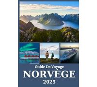 NORVÈGE GUIDE DE VOYAGE 2025: Découvrez les meilleures attractions, les fjords, les aurores boréales et les conseils locaux pour chaque voyageur