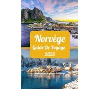 Norvège Guide de voyage 2025: Explorer le pays des fjords : aventure, nature et culture en Norvège