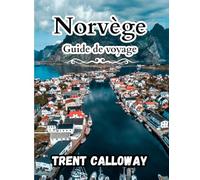 Norvège Guide de voyage 2025: Explorez le meilleur de la Norvège, les fjords pittoresques, les aurores boréales, la culture locale, les aventures en ... de voyage d'experts pour chaque saison.