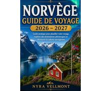 Norvège Guide de voyage 2026 - 2027: Guide pratique pour planifier votre voyage, explorer des destinations pittoresques et découvrir la culture norvégienne
