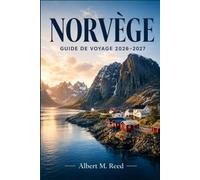 NORVÈGE GUIDE DE VOYAGE 2026-2027: Planifiez des croisières dans les fjords, observez les aurores boréales et explorez Oslo, Bergen et les Lofoten avec un regard local