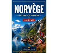 NORVÈGE GUIDE DE VOYAGE 2026-2027: Planifiez votre itinéraire d'Oslo aux îles Lofoten en découvrant les fjords, les lignes de chemin de fer ... aventures arctiques et les aurores boréales.