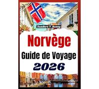 NORVÈGE GUIDE DE VOYAGE 2026: Conseils pratiques pour organiser des itinéraires autonomes, avec budget, saisons et transports