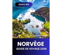 Norvège Guide de voyage 2026: Découverte D’oslo, Des Fjords Pittoresques, Des Villages Charmants, Des Routes Côtières, Des Sites Culturels, Des ... Boréales Et De La Cuisine Locale Authentique