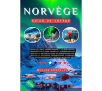 NORVÈGE GUIDE DE VOYAGE 2026: Découvrez Oslo, Tromsø, Bergen et les îles Lofoten: fjords spectaculaires, chasse aux aurores boréales, merveilles ... cachés, itinéraires incontournables et t