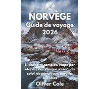 NORVÈGE Guide de voyage 2026: L'itinéraire complet, étape par étape, pour chaque saison, du soleil de minuit aux aurores boréales (French Edition)