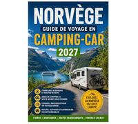 Norvège guide de voyage en camping-car 2027: Road trips panoramiques, routes nationales panoramiques, fjords, emplacements de camping, conseils pour ... pour explorer la Norvège en camping-car