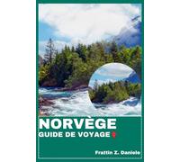 NORVÈGE GUIDE DE VOYAGE: Votre guide de voyage essentiel pour la Norvège : Itinéraires authentiques, fjords, culture, gastronomie et aventures nordiques