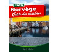 NORVÈGE GUIDE DES CROISIÈRES 2025/2026: Fjords norvégiens, routes des aurores boréales, ports pittoresques, excursions à terre et planification de croisières