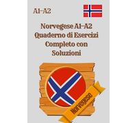 Norvegese A1-A2 Quaderno di Esercizi Completo con Soluzioni: 300 Esercizi di Grammatica, Lettura, Scrittura e Comprensione per Principianti - A1 e A2, ... Risposte, Nessuna Traduzione o Spiegazioni