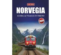 NORVEGIA GUIDA AI VIAGGI IN TRENO 2026: Scopri viaggi panoramici in treno, rotte regionali, paesaggi nordici e consigli pratici in tutta la Scandinavia