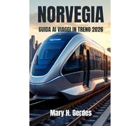 NORVEGIA GUIDA AI VIAGGI IN TRENO 2026: Un'avventura completa attraverso altopiani alpini, fiordi profondi e la bellezza selvaggia del Nord