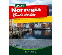 NORVEGIA GUIDA CROCIERE 2025/2026: Fiordi norvegesi, itinerari per ammirare l'aurora boreale, porti panoramici, tour a terra e pianificazione di crociere