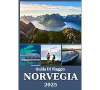 NORVEGIA GUIDA DI VIAGGIO 2025: Scopri le principali attrazioni, i fiordi, l'aurora boreale e i consigli locali per ogni viaggiatore