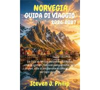 NORVEGIA GUIDA DI VIAGGIO 2026-2027: Da Oslo al Circolo Polare Artico: fiordi, villaggi costieri, ferrovie panoramiche, isole Lofoten, sole di mezzanotte e consigli pratici per ogni stagione