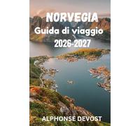 NORVEGIA Guida di viaggio 2026-2027: La guida verde al sole di mezzanotte, alle valli glaciali e alle frontiere della sostenibilità