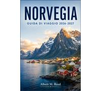 NORVEGIA GUIDA DI VIAGGIO 2026-2027: Pianifica crociere nei fiordi, insegui l'aurora boreale ed esplora Oslo, Bergen e le Lofoten come la gente del posto