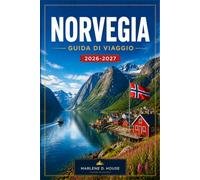 NORVEGIA GUIDA DI VIAGGIO 2026-2027: Pianifica il tuo itinerario da Oslo alle Lofoten, tra fiordi, ferrovie panoramiche, avventure artiche e aurora boreale.