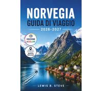 NORVEGIA GUIDA DI VIAGGIO 2026-2027: Scopri fiordi maestosi, l'aurora boreale, il patrimonio vichingo e le isole Lofoten con percorsi panoramici, consigli locali e itinerari pratici per ogni stagione